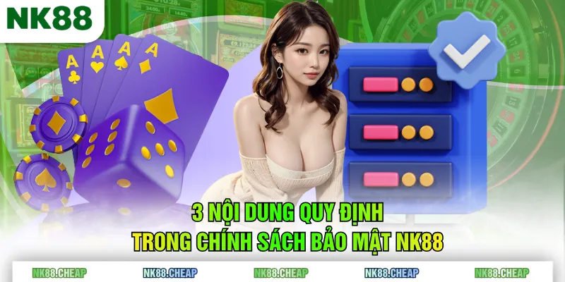 3 nội dung quy định trong chính sách bảo mật NK88
